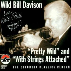 Wild Bill Davison Pretty Wild & With Strings Attached(jazz)(flac)[rogercc][h33t]