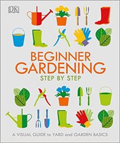 Beginner Gardening Step by Step - A Visual Guide to Yard and Garden Basics