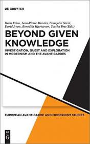 Beyond Given Knowledge - Investigation, Quest and Exploration in Modernism and the Avant-Gardes