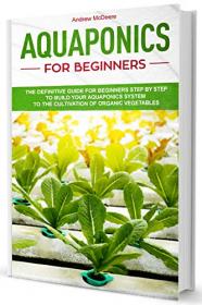 Aquaponics for Beginners - A Complete Beginner's Guide illustrated Step by Step!How to build an Aquaponic System