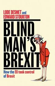 Blind Man's Brexit - How the EU Took Control of Brexit