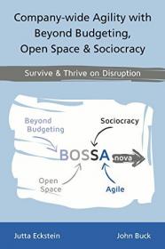 Company-wide Agility with Beyond Budgeting, Open Space & Sociocracy - Survive & Thrive on Disruption