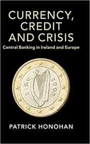 Currency, Credit and Crisis - Central Banking in Ireland and Europe