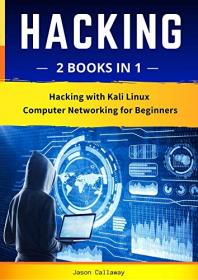 Hacking - 2 Books in 1 - Hacking with Kali Linux & Computer Networking for Beginners