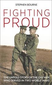 Fighting Proud - The Untold Story of the Gay Men Who Served in Two World Wars