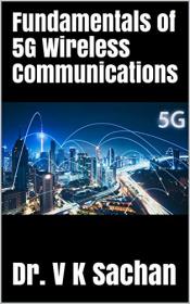 Fundamentals of 5G Wireless Communications (Sachan Book 82)