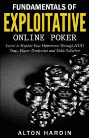 Fundamentals of Exploitative Online Poker - Learn to Exploit Your Opponents Through HUD Stats, Player