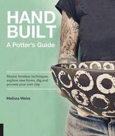 Handbuilt, A Potter's Guide - Master timeless techniques, explore new forms, dig and process your own clay (PDF)