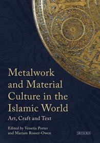 Metalwork and Material Culture in the Islamic World - Art, Craft and Text