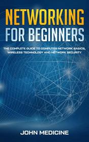Networking for Beginners - The Complete Guide to Computer Network Basics, Wireless Technology and Network Security