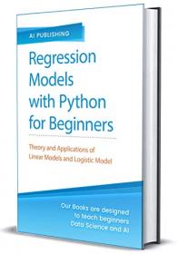 Regression Models With Python For Beginners - Theory and Applications of Linear Models and Logistic Model with python