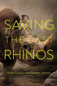 Saving the Last Rhinos - The Life of a Frontline Conservationist