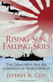 Rising Sun, Falling Skies - The Disastrous Java Sea Campaign of World War II (Osprey General Military)