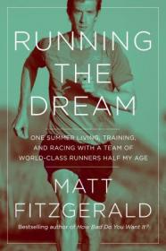 Running the Dream - One Summer Living, Training, and Racing with a Team of World-Class Runners Half My Age