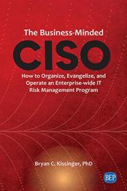 The Business-Minded CISO - How to Organize, Evangelize, and Operate an Enterprise-wide IT Risk Management Program (ISSN)