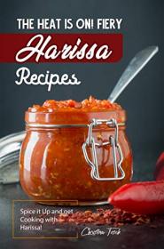 The Heat is On! Fiery Harissa Recipes - Spice it Up and get Cooking with Harissa!