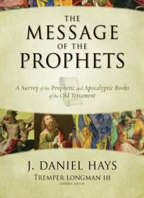 The Message of the Prophets - A Survey of the Prophetic and Apocalyptic Books of the Old Testament