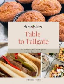 This Farm Girl Cooks - Table to Tailgate - 52 recipes + field meals guide for families on the go