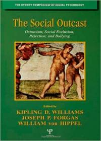 The Social Outcast - Ostracism, Social Exclusion, Rejection, and Bullying
