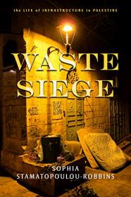 Waste Siege - The Life of Infrastructure in Palestine