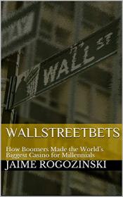 WallStreetBets - How Boomers Made the World ' s Biggest Casino for Millennials
