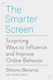 The Smarter Screen - Surprising Ways to Influence and Improve Online Behavior