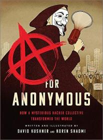 A for Anonymous - How a Mysterious Hacker Collective Transformed the World