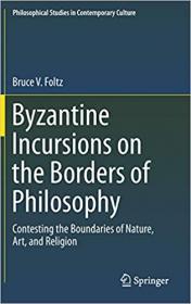 Byzantine Incursions on the Borders of Philosophy - Contesting the Boundaries of Nature, Art, and Religion
