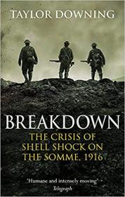 Breakdown - The Crisis of Shell Shock on the Somme, 1916