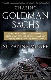 Chasing Goldman Sachs - How the Masters of the Universe Melted Wall Street Down