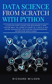 Data Science from Scratch with Python - A Step By Step Guide for Beginner's and Faster Way To Learn Python In 7 Days