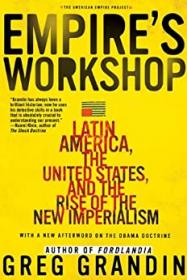 Empire's Workshop - Latin America, the United States, and the Rise of the New Imperialism