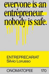 Entreprecariat - Everyone is an Entrepreneur  Nobody is Safe
