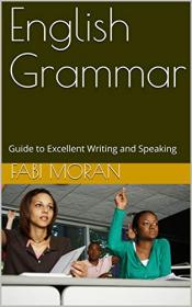 English Grammar - Guide to Excellent Writing and Speaking