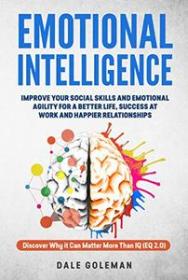 Emotional Intelligence - Improve Your Emotional Agility and Social Skills for a Better Life