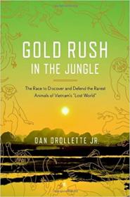 Gold Rush in the Jungle - The Race to Discover and Defend the Rarest Animals of Vietnam's Lost World