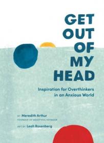 Get Out of My Head - Inspiration for Overthinkers in an Anxious World