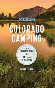 Moon Colorado Camping - The Complete Guide to Tent and RV Camping (Moon Outdoors), 6th Edition