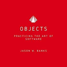 Objects - Practicing the Art of Software