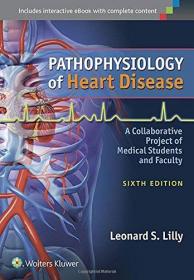 Pathophysiology of Heart Disease - A Collaborative Project of Medical Students and Faculty, 6th Edition [True PDF]