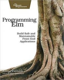 Programming Elm - Build Safe, Sane, and Maintainable Front-End Applications (PDF)