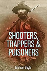 Shooters, Trappers & Poisoners - Illustrated history of wild dogs and rabbits in Australia