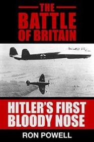 The Battle Of Britain - Hitler's First Bloody Nose (EPUB)