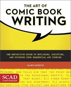 The Art of Comic Book Writing - The Definitive Guide to Outlining, Scripting, and Pitching Your Sequential Art Stories