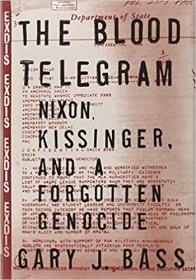 The Blood Telegram - Nixon, Kissinger, and a Forgotten Genocide