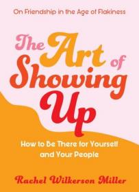 The Art of Showing Up - How to Be There for Yourself and Your People