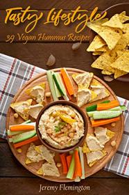 Tasty Lifestyle - 39 vegan hummus recipes - 39 Vegan Hummus Recipes, is the result of the author's love for this dish