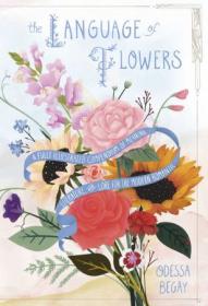 The Language of Flowers - A Fully Illustrated Compendium of Meaning, Literature, and Lore for the Modern Romantic