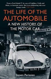 The Life of the Automobile - A New History of the Motor Car