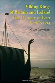 Viking Kings of Britain and Ireland - The Dynasty of Ivarr to A D  1014
